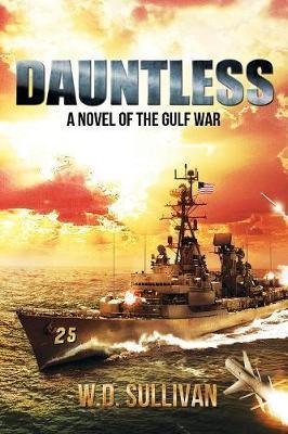 Dauntless: A Novel of the Gulf War - W. D. Sullivan