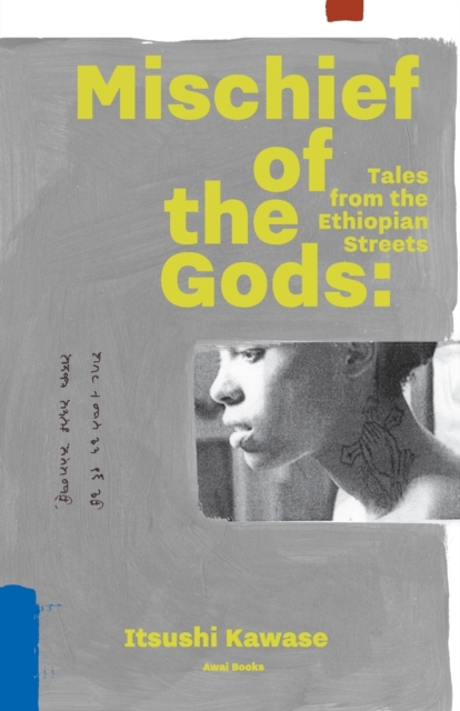 Mischief of the Gods: Tales from the Ethiopian Streets - Itsushi Kawase