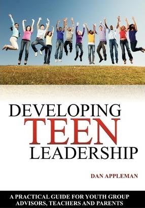 Developing Teen Leadership: A Practical Guide for Youth Group Advisors, Teachers and Parents - Dan Appleman