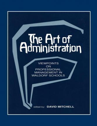 Coperta cărții 'The Art of Administration: Viewpoints on Professional Management in Waldorf Schools - David Mitchell'