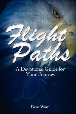 Flight Paths: A Devotional Guide for Your Journey - Dene Ward