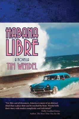 Habana Libre - Tim Wendel
