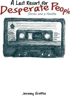 Coperta cărții 'Last Resort for Desperate People: Stories and a Novella - Jeremy Griffin'