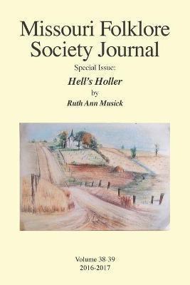 Missouri Folklore Society Journal Special Issue: Hell's Holler: A Novel Based on the Folklore of the Missouri Chariton Hill Country - Ruth Ann Musick