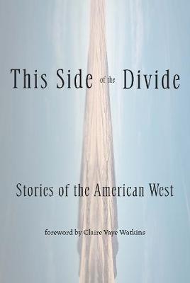 This Side of the Divide: Stories of the American West - Claire Vaye Watkins