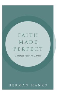 Coperta cărții 'Faith Made Perfect: Commentary on James - Herman Hanko'