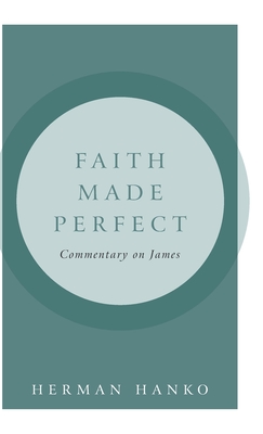 Coperta cărții 'Faith Made Perfect: Commentary on James - Herman Hanko'