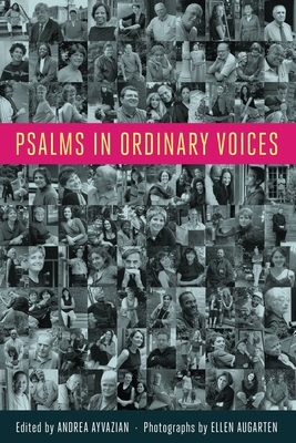 Psalms in Ordinary Voices: A Reinterpretation of the 150 Psalms by Men, Women, and Children - Andrea Ayvazian