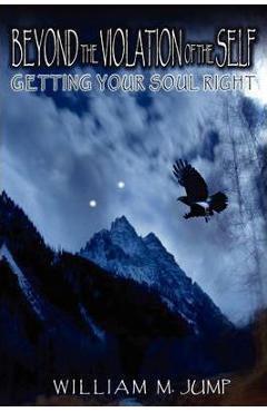 Coperta cărții 'Beyond the Violation of the Self: Getting Your Soul Right - William M. Jump'