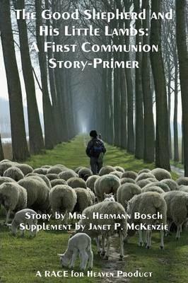 The Good Shepherd and His Little Lambs Study Edition: A First Communion Story-Primer - Mrs Hermann Bosch