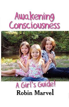 Poza produsului Awakening Consciousness: A Girl's Guide! - Robin Marvel