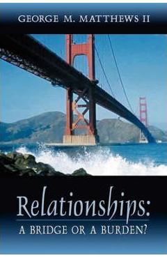 Coperta cărții 'Relationships: A Bridge or a Burden? - George M. Matthews'