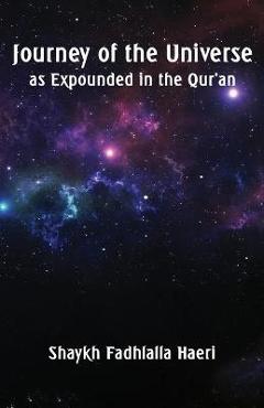 Coperta cărții 'Journey of the Universe as Expounded in the Qur'an - Shaykh Fadhlalla Haeri'