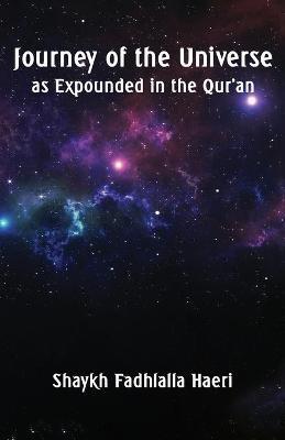 Coperta cărții 'Journey of the Universe as Expounded in the Qur'an - Shaykh Fadhlalla Haeri'