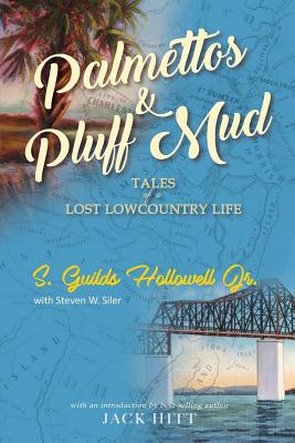 Palmettos & Pluff Mud: Tales of a Lost Lowcountry Life - S. Guilds Hollowell