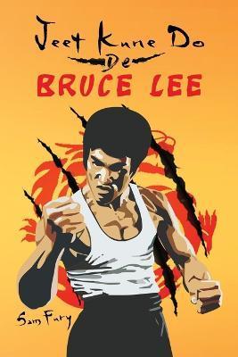 Jeet Kune Do de Bruce Lee: Estrategias de Entrenamiento y Lucha del Jeet Kune Do - Sam Fury