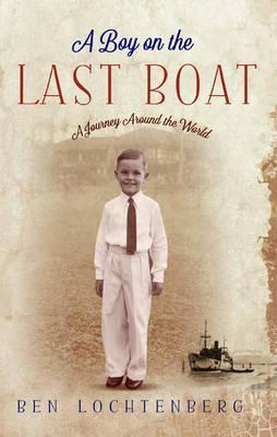A Boy on the Last Boat - Ben Lochtenberg