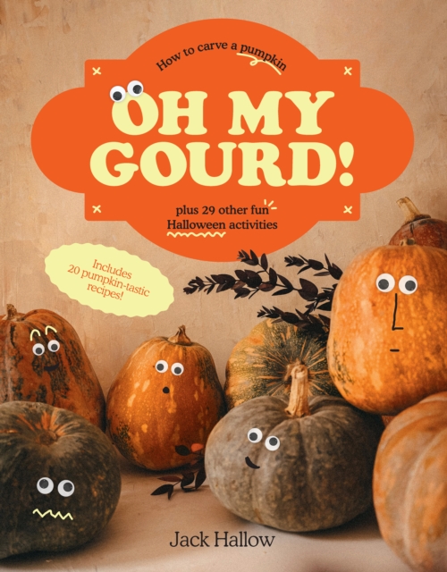 Oh My Gourd!: How to Carve a Pumpkin Plus 29 Other Halloween Activities - Jack Hallow