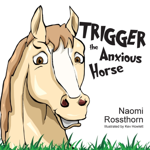 Trigger the Anxious Horse - Naomi Rossthorn