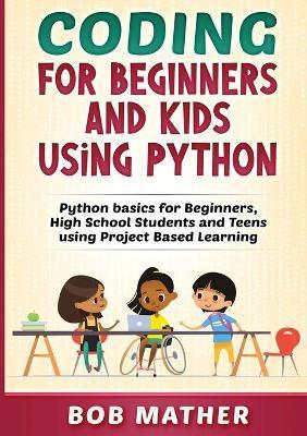 Coding for Beginners and Kids Using Python - Bob Mather