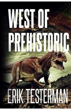Coperta cărții 'West Of Prehistoric - Erik Testerman'