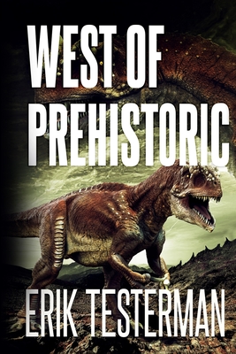 West Of Prehistoric - Erik Testerman