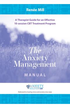 Coperta cărții 'The Anxiety Management Manual: A Therapist Guide for an Effective 10-Session CBT Treatment Program - Renée Mill'