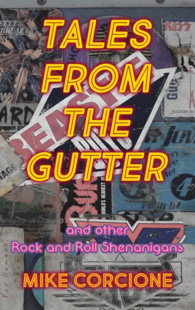 Tales from the Gutter: and other rock and roll shenanigans - Mike Corcione
