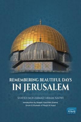 Remembering Beautiful Days in Jerusalem - Mohammad Akram Nadwi
