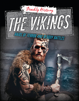 The Vikings: Raids of Terror and Bloody Battles - Louise A. Spilsbury