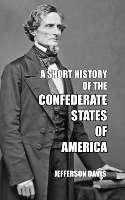A Short History of the Confederate States of America - Jefferson Davis