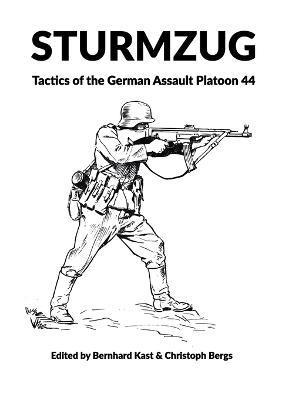 Sturmzug: Tactics of the German Assault Platoon 44 (Softcover) - Bernhard Kast