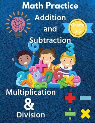 Math Practice with Addition, Subtraction, Multiplication & Division Grade 3-5: Math Worksheets with 2000+ Problems for Kids - Susan Riley