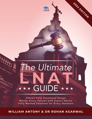 The Ultimate LNAT Guide: Over 400 practice questions with fully worked solutions, Time Saving Techniques, Score Boosting Strategies, Annotated - Rohan Agarwal