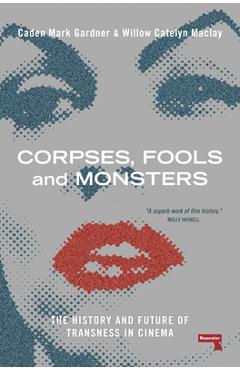 Coperta cărții 'Corpses, Fools and Monsters: An Examination of Trans Film Images in Cinema - Willow Maclay'