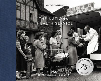 The National Health Service: Celebrating the 75th Anniversary of the Nhs - Hoxton Mini Press