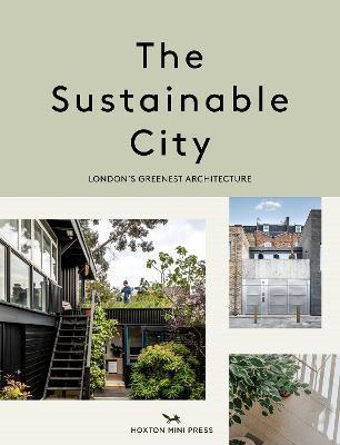 The Sustainable City: London's Greenest Architecture - Harriet Thorpe