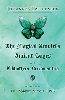 The Magical Amulets of the Ancient Sages and Bibliotheca Necromantica - Johannes Trithemius