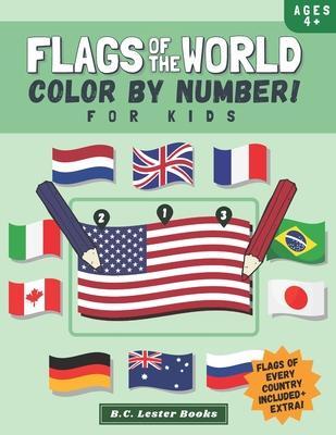 Flags Of The World: Color By Number For Kids: Bring The Country Flags Of The World To Life With This Fun Geography Theme Coloring Book For - B. C. Lester Books