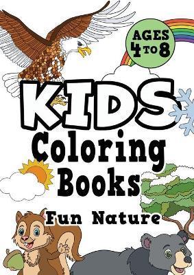 Kids Coloring Books Ages 4-8: FUN NATURE. Awesome, easy, cool coloring nature activity workbook for boys & girls aged 4-6, 3-8, 3-5, 6-8 - Creative Kids Studio