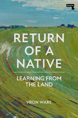 Return of a Native: Learning from the Land - Vron Ware