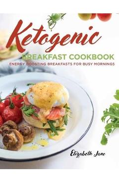 Coperta cărții 'Keto Breakfast Cookbook: Energy Boosting Breakfasts for Busy Mornings - Elizabeth Jane'