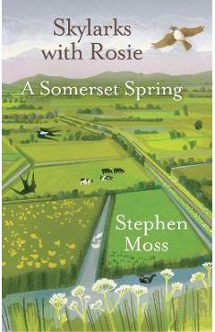 Poza produsului Skylarks with Rosie: A Somerset Spring - Stephen Moss