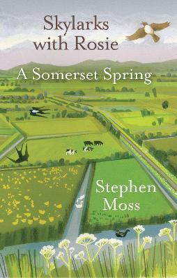 Skylarks with Rosie: A Somerset Spring - Stephen Moss