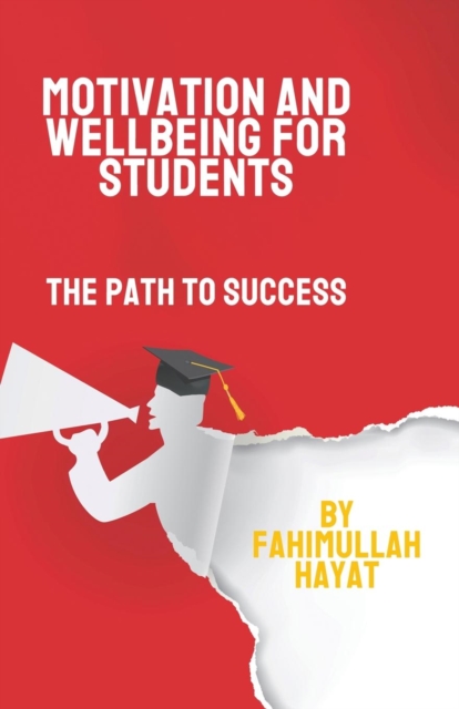 Motivation and Wellbeing for Students: The Path to Success - Fahimullah Hayat