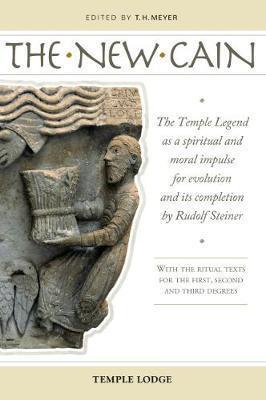 The New Cain: The Temple Legend as a Spiritual and Moral Impulse for Evolution and Its Completion by Rudolf Steiner - T. H. Meyer