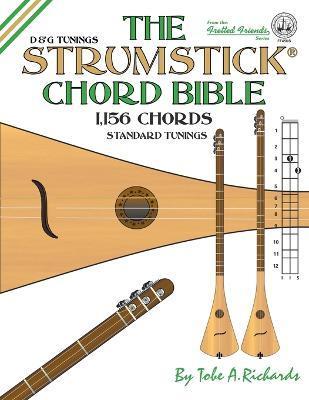 The Strumstick Chord Bible: D & G Standard Tunings 1,156 Chords - Tobe A. Richards