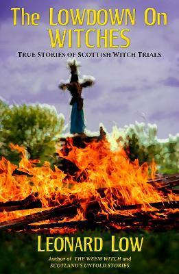 Coperta cărții 'The Lowdow on Witches: True Stories of Scottish Witch Trials - Leonard Low'
