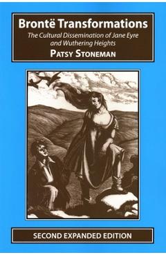 Coperta cărții 'Bronte Transformations: The Cultural Dissemination of Jane Eyre and Wuthering Heights - Patsy Stoneman'
