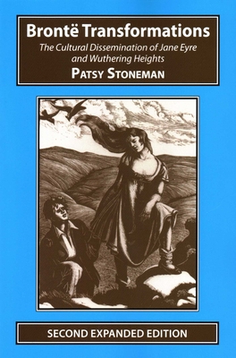 Coperta cărții 'Bronte Transformations: The Cultural Dissemination of Jane Eyre and Wuthering Heights - Patsy Stoneman'